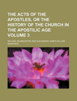 Book cover for The Acts of the Apostles, or the History of the Church in the Apostilic Age Volume 3