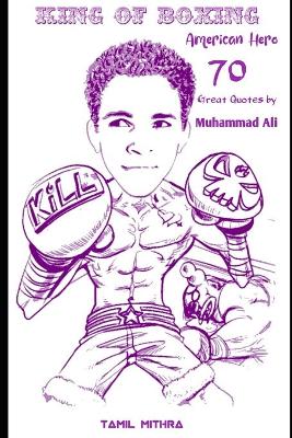 Book cover for King Of Boxing American Hero 70 Great Quotes by Muhammad Ali