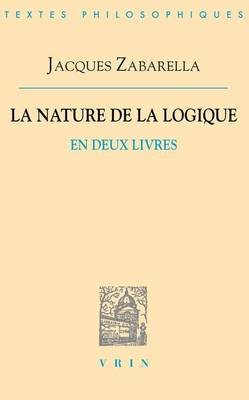 Book cover for Jacques Zabarella: La Nature de la Logique En Deux Livres