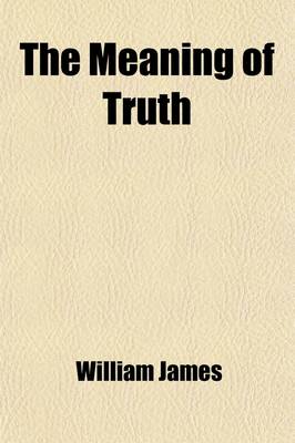 Book cover for The Meaning of Truth; A Sequel to 'Pragmatism'