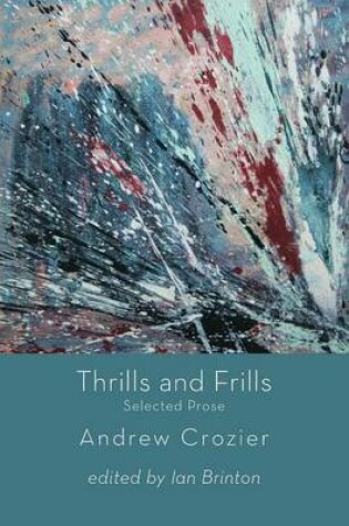 Cover of Thrills and Frills  -  Selected Prose of Andrew Crozier