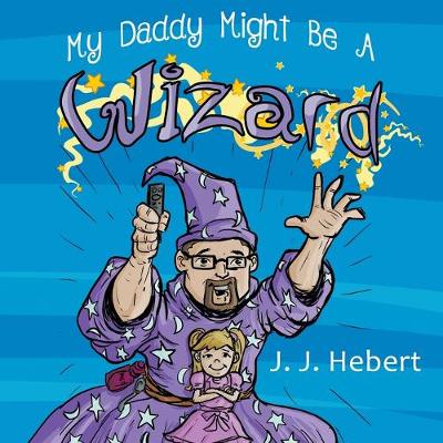 Book cover for My Daddy Might Be A Wizard