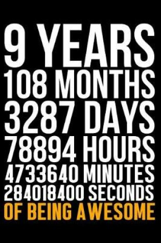 Cover of 9 Years 108 Months 3287 Days 78894 Hours 4733640 Minutes 284018400 Seconds of Being Awesome