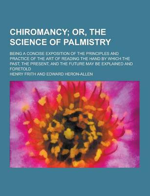 Book cover for Chiromancy; Being a Concise Exposition of the Principles and Practice of the Art of Reading the Hand by Which the Past, the Present, and the Future Ma