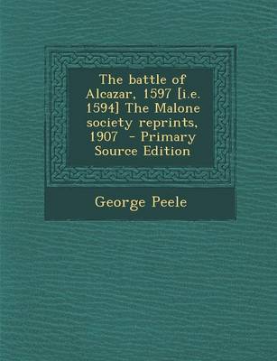 Book cover for The Battle of Alcazar, 1597 [I.E. 1594] the Malone Society Reprints, 1907 - Primary Source Edition