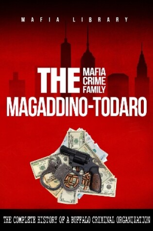 Cover of The Magaddino-Todaro Mafia Crime Family