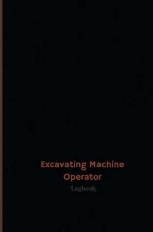 Cover of Excavating Machine Operator Log (Logbook, Journal - 120 pages, 6 x 9 inches)