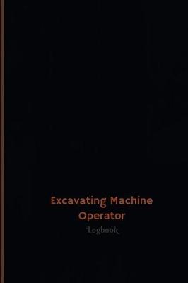 Book cover for Excavating Machine Operator Log (Logbook, Journal - 120 pages, 6 x 9 inches)