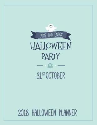 Book cover for 2018 Halloween Planner Come and Enjoy Halloween Party 31st October