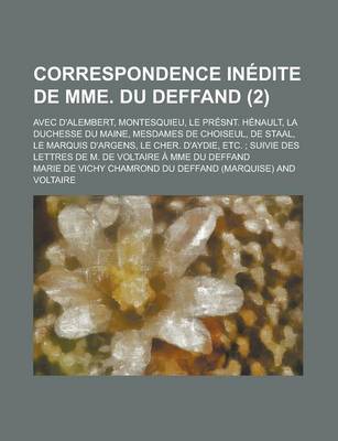 Book cover for Le Correspondence Inedite de Mme. Du Deffand; Avec D'Alembert, Montesquieu, Le Presnt. Henault, La Duchesse Du Maine, Mesdames de Choiseul, de Staal