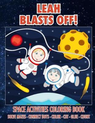 Book cover for Leah Blasts Off! Space Activities Coloring Book