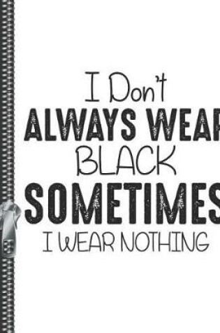 Cover of I Don't Always Wear Black Sometimes I Wear Nothing
