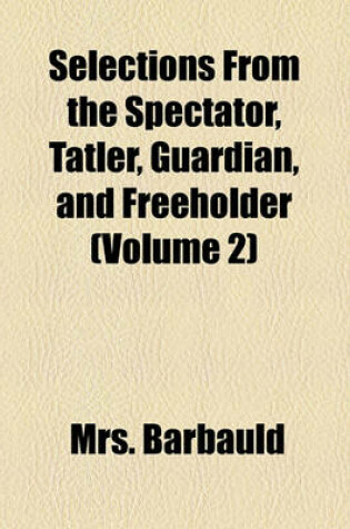 Cover of Selections from the Spectator, Tatler, Guardian, and Freeholder (Volume 2)