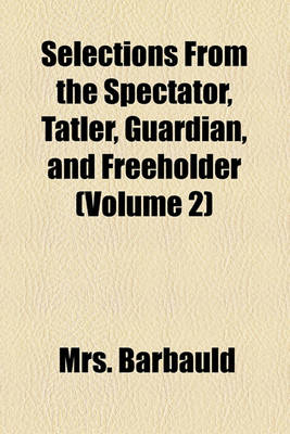 Book cover for Selections from the Spectator, Tatler, Guardian, and Freeholder (Volume 2)