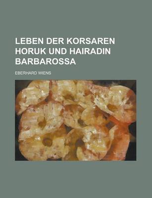 Book cover for Leben Der Korsaren Horuk Und Hairadin Barbarossa