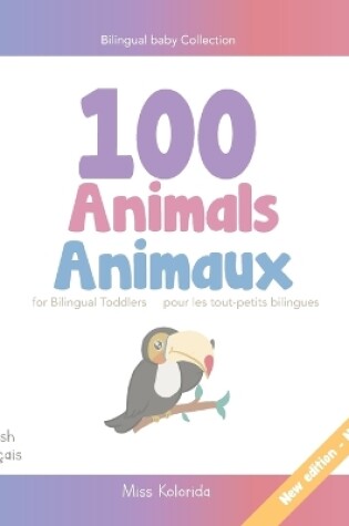 Cover of 100 Animals for Bilingual Toddlers 100 Animaux pour les tout-petits bilingues - English - French Anglais - Français