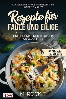 Cover of Rezepte für Faule und Eilige, schnelle und einfache Rezepte für jedermann