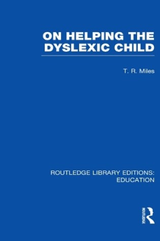 Cover of On Helping the Dyslexic Child (RLE Edu M)