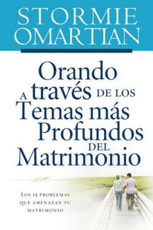Cover of Orando a Trav�s de Los Temas M�s Profundos del Matrimonio