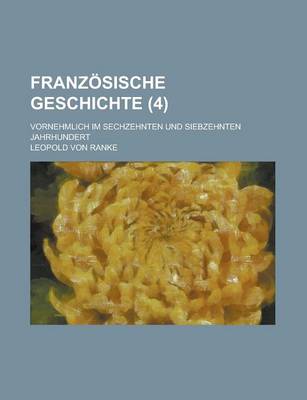 Book cover for Franzosische Geschichte (4); Vornehmlich Im Sechzehnten Und Siebzehnten Jahrhundert