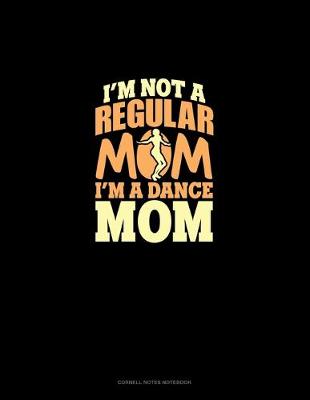 Cover of I'm Not A Regular Mom I'm A Dance Mom