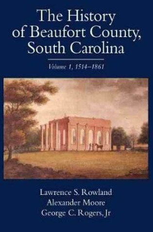 Cover of The History of Beaufort County, South Carolina v. 1; 1514-1861