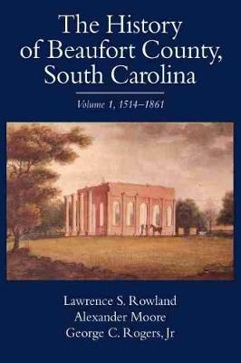 Book cover for The History of Beaufort County, South Carolina v. 1; 1514-1861