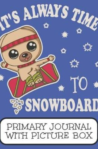 Cover of It's Always Time To Snowboard Primary Journal With Picture Box