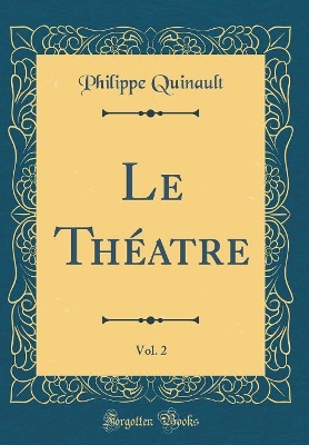 Book cover for Le Théatre, Vol. 2 (Classic Reprint)