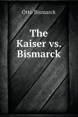 Cover of The Kaiser vs. Bismarck