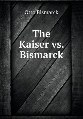 Book cover for The Kaiser vs. Bismarck