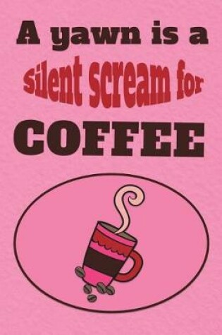 Cover of A Yawn Is a Silent Scream for Coffee