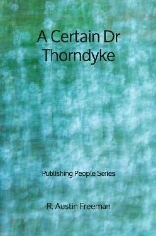 Cover of A Certain Dr Thorndyke - Publishing People Series