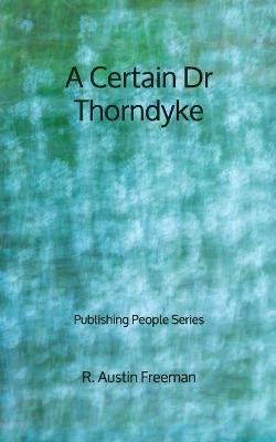 Book cover for A Certain Dr Thorndyke - Publishing People Series