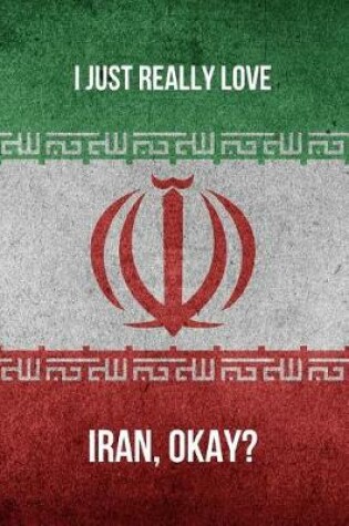 Cover of I Just Really Love Iran, Okay?