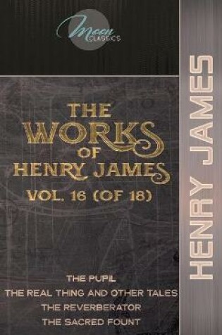 Cover of The Works of Henry James, Vol. 16 (of 18)