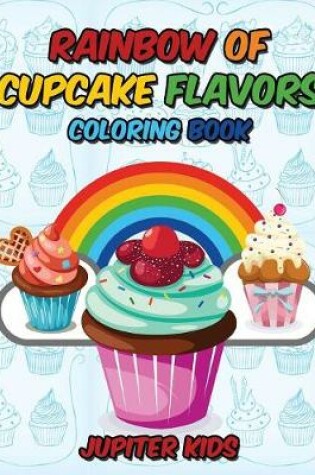 Cover of Rainbow Of Cupcake Flavors Coloring Book