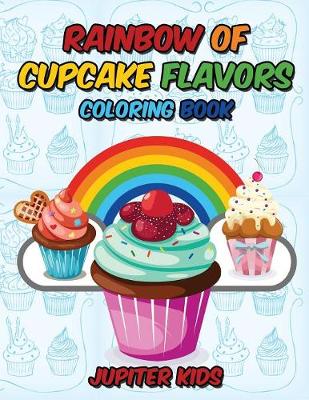 Book cover for Rainbow Of Cupcake Flavors Coloring Book