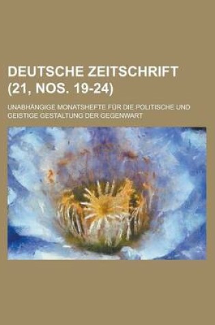 Cover of Deutsche Zeitschrift; Unabhangige Monatshefte Fur Die Politische Und Geistige Gestaltung Der Gegenwart (21, Nos. 19-24 )