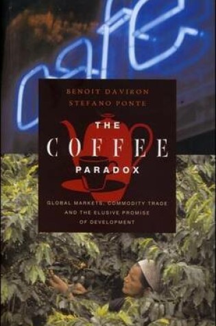 Cover of Coffee Paradox, The: Global Markets, Commodity Trade and the Elusive Promise of Development