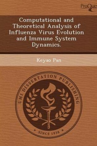 Cover of Computational and Theoretical Analysis of Influenza Virus Evolution and Immune System Dynamics