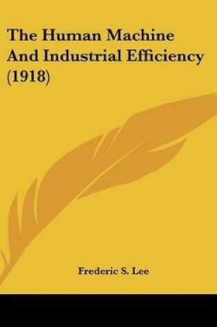 Cover of The Human Machine And Industrial Efficiency (1918)