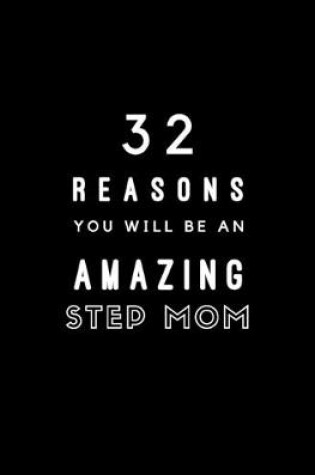 Cover of 32 Reasons You Will Be An Amazing Step Mom