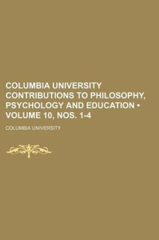 Cover of Columbia University Contributions to Philosophy, Psychology and Education (Volume 10, Nos. 1-4)