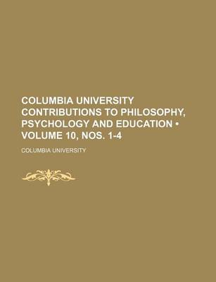 Book cover for Columbia University Contributions to Philosophy, Psychology and Education (Volume 10, Nos. 1-4)