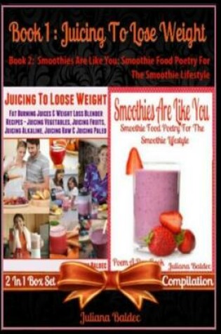 Cover of Juicing to Lose Weight (Best Juicing Recipes for Weight Loss) + Smoothies Are Like You