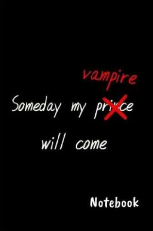Cover of Someday my prince vampire will come Notebook