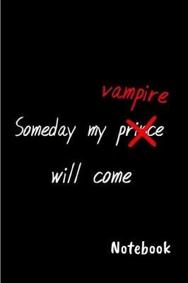 Book cover for Someday my prince vampire will come Notebook