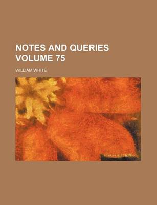 Book cover for Notes and Queries Volume 75