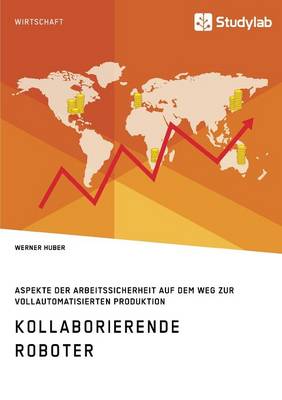 Book cover for Kollaborierende Roboter. Aspekte der Arbeitssicherheit auf dem Weg zur Vollautomatisierten Produktion